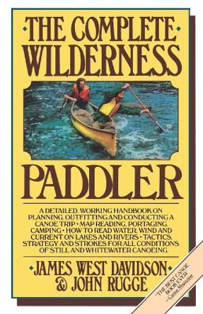 The Complete Wilderness Paddler by James West Davidson 9780394711539