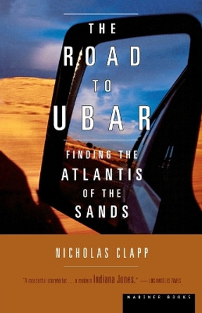 The Road to Ubar: Finding the Atlantis of the Sands by Nicholas Clapp 9780395957868