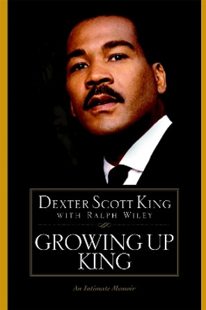 Growing Up King: An Intimate Memoir by Dexter Scott King 9780446692373