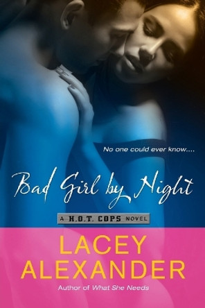 Bad Girl By Night: A H.O.T. Cops Novel by Lacey Alexander 9780451233233