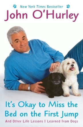 It's Okay to Miss the Bed on the First Jump: And Other Life Lessons I Learned from Dogs by John O'Hurley 9780452288836