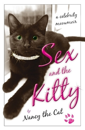 Sex and the Kitty: A Celebrity Meowmoir by Nancy the Cat 9780452297425