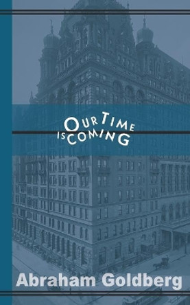 Our Time Is Coming by Abraham Goldberg 9780464966685