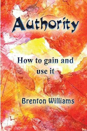 Authority: How to gain and use it by Paul Corrigan 9780473365691