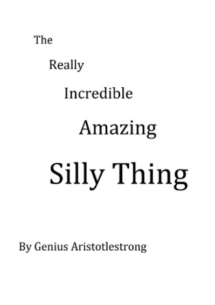 The Really Incredible Amazing Silly Thing by Guy P D Armstrong 9780473475338