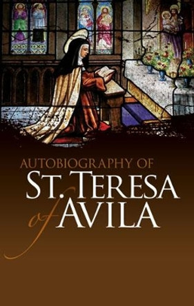 Autobiography of St. Teresa of Avila by St. Teresa of Avila 9780486475981