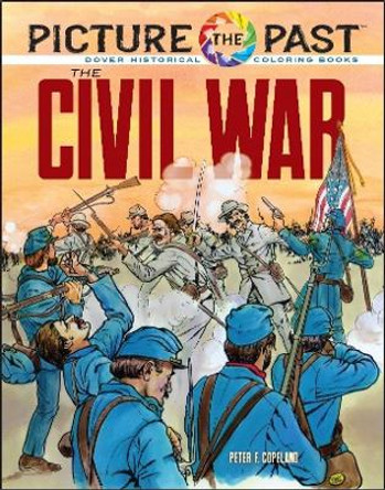 Picture the Past: the Civil War: Historical Coloring Book by Peter F. Copeland 9780486853246