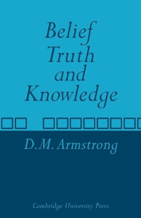 Belief, Truth and Knowledge by D. M. Armstrong 9780521097376