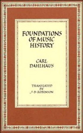 Foundations of Music History by Carl Dahlhaus 9780521298902