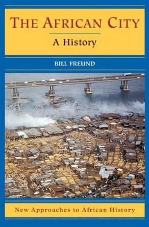 The African City: A History by Bill Freund 9780521527927