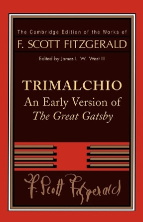 F. Scott Fitzgerald: Trimalchio: An Early Version of 'The Great Gatsby' by F. Scott Fitzgerald 9780521890472