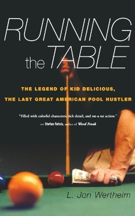 Running the Table: The Legend of Kid Delicious, the Last Great American Pool Hustler by L Jon Wertheim 9780547086125