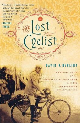 The Lost Cyclist: The Epic Tale of an American Adventurer and His Mysterious Disappearance by David Herlihy 9780547521985