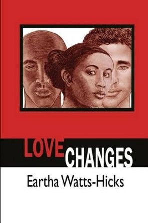 Love Changes by Eartha Watts-Hicks 9780578030241