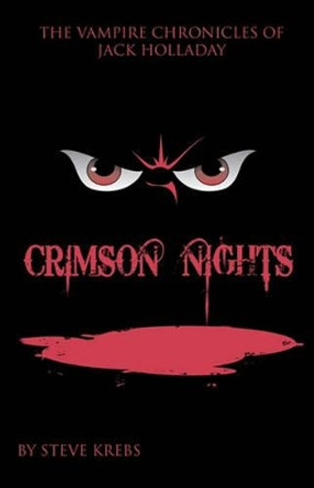 The Vampire Chronicles of Jack Holladay: Crimson Nights by Steve Krebs 9780578049205