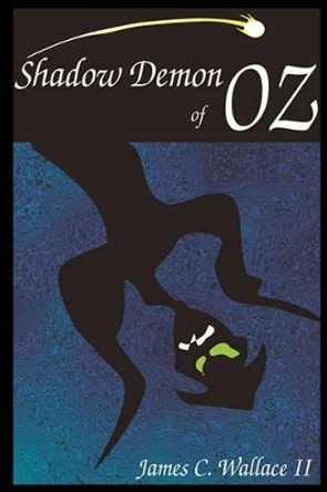 Shadow Demon of Oz by James C Wallace, II 9780578053851