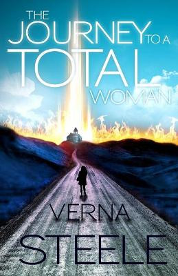 The Journey To A Total Woman by Verna Steele 9780578122960