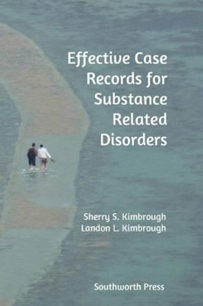 Effective Case Records for Substance Related Disorders by Sherry S Kimbrough 9780578149080
