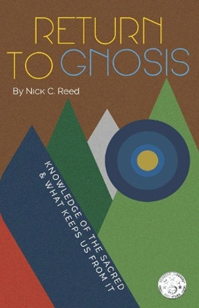 Return to Gnosis: Knowledge of the Sacred & What Keeps Us from It by Michael Curving 9780578193472