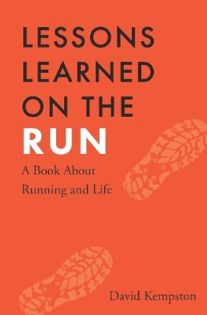 Lessons Learned on the Run: A Book About Running and Life by David Kempston 9780578230436