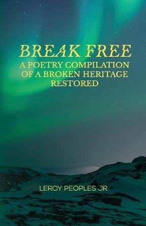 Break Free: A Poetry Compilation of a Broken Heritage Restored by Eryka Parker 9780578408804