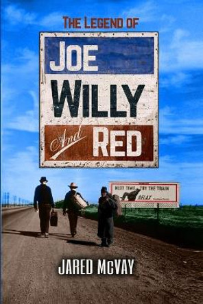 The Legend of Joe, Willy, and Red by Jared McVay 9780578415703