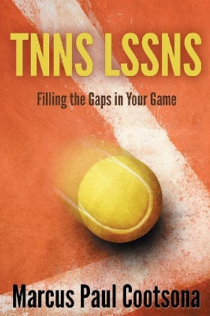 Tnns Lssns: Filling the Gaps in Your Game by Marcus Paul Cootsona 9780578418780