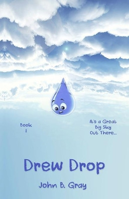Drew Drop: It's a Great Big Sky Out There... by John Benjamin Gray 9780578434346