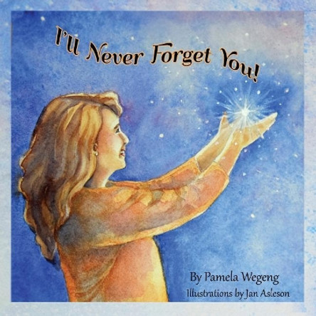 I'll Never Forget You! by Pamela Wegeng 9780578443065