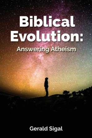 Biblical Evolution: Answering Atheism by Gerald Sigal 9780578468297