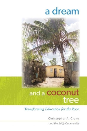 A Dream and a Coconut Tree: Transforming Education for the Poor by Edify Community 9780578480602