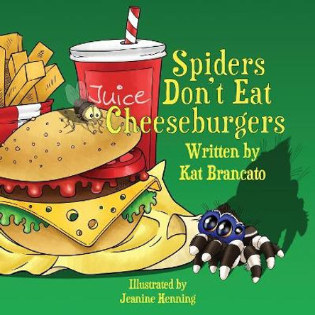 Spiders Don't Eat Cheeseburgers by Kat Brancato 9780578506753