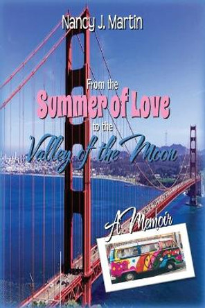 From the Summer of Love to the Valley of the Moon by Nancy J Martin 9780578511672