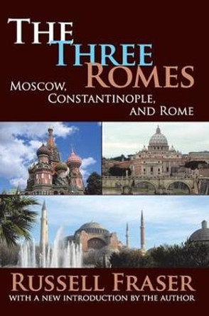 The Three Romes: Moscow, Constantinople, and Rome by Russell A. Fraser
