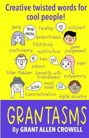 Grantasms: Creative twisted words for cool people! by Grant Crowell 9780578523460