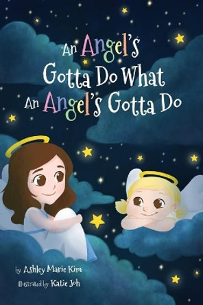 An Angel's Gotta Do What an Angel's Gotta Do by Ashley Marie Kim 9780578525440