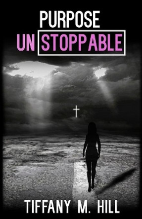 Purpose Unstoppable by Tiffany M Hill 9780578538709