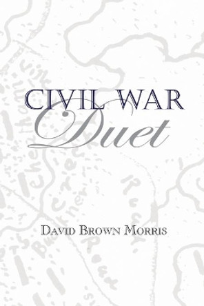 Civil War Duet by David B Morris 9780578546407