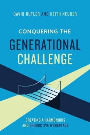 Conquering the Generational Challenge: How to create a harmonious and productive workplace by David Butler 9780578570655