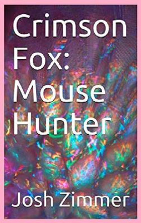 Crimson Fox: Mouse Hunter by Josh Zimmer 9780578588568