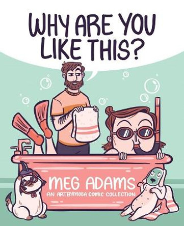 Why Are You Like This?: An ArtbyMoga Comic Collection by Meg Adams