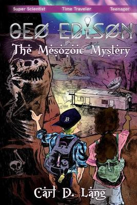 Geo Edison and the Mesozoic Mystery: The Adventures of Geo Edison by Carl D Lang 9780578593579