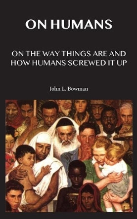 On Humans by John L Bowman 9780578599731