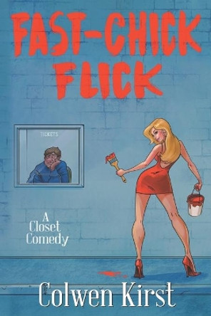 Fast-Chick Flick: A Closet Comedy by Colwen Kirst 9780578618265