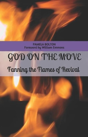 God on the Move: Fanning the Flames of Revival by William Emmons 9780578634654