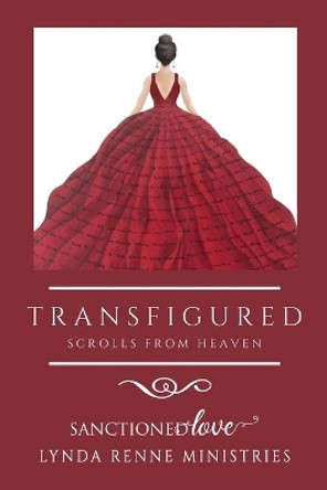 Transfigured: Scrolls From Heaven by Sanctioned Love Ministries 9780578645261