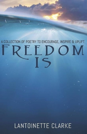 Freedom Is by Lantoinette M Clarke 9780578657677