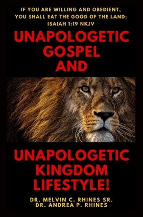 Unapologetic Gospel and Unapologetic Kingdom Lifestyle! by Andrea P Rhines 9780578710143