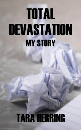 Total Devastation: My Story by Tara Herring 9780578816326