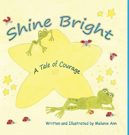 Shine Bright, A Tale of Courage: A Children's story about the challenges of growing up and accepting other's differences by Melanie Ann 9780578954745